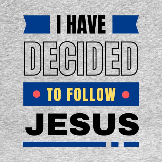 I Have Decided To Follow Jesus | Christian Typography by All Things Gospel